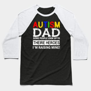 Autism Dad Some People Look up to Theire Heroes i'm raising mine Baseball T-Shirt